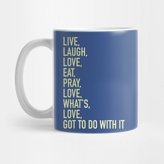 Live Laugh Love Eat Pray Love by gocomedyimprov
